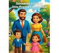 Semeando o Futuro - Uma Aventura em Família: Livro para colorir cristão, empreendedorismo, princípios e valores