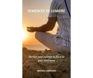SEMENCES DE LUMIERE: Paroles pour cultiver la foi et la paix intérieure