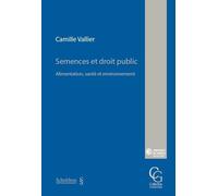 Semences et droit public Alimentation, santé et environnement - Camille Vallier - Schulthess - broché - Etude