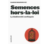 Semences hors-la-loi: La biodiversité confisquée
