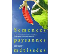 Semences paysannes métissées: La souveraineté alimentaire sans acheter ni semences ni engrais ni pesticides
