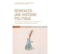 Semences : une histoire politique: Amélioration des plantes, agriculture et alimentation en France depuis la Seconde Guerre mondiale