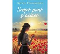 Semer pour s'aimer Sylvie Provencher (Auteur)