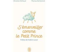 S'émerveiller comme Le Petit Prince Christine Michaud (Auteur), Thomas de Koninck (Auteur), Frédéric Lenoir (Préface)