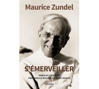 S'émerveiller Paroles choisies par Virgile Rochat et Marc Donzé - Maurice Zundel - Cabedita - broché - Essai