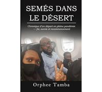 SEMÉS DANS LE DÉSERT: Chronique d’un départ en pleine pandémie - foi, survie et recommencement