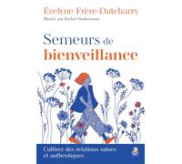 Semeurs de bienveillance: Cultiver des relations saines et authentiques