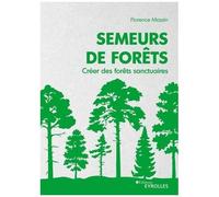 Florence Massin – Semeurs de forêts: Créer des forêts sanctuaires – Broché