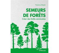 Florence Massin – Semeurs de forêts: Créer des forêts sanctuaires – Broché