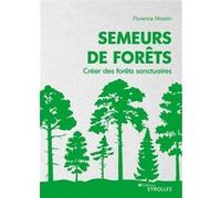 Florence Massin – Semeurs de forêts: Créer des forêts sanctuaires – Broché