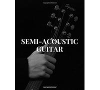 Semi-Acoustic Guitar Tab Notebook: Singers Songwriters, Musicians & Guitarists Guitar Notebook For Creating Tabs On Sheet Music. (8.5"X 11" - 144 Pages)