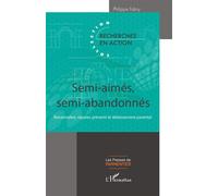 Semi-aimés, semi-abandonnés Reconnaître, réparer, prévenir le délaissement parental - Philippe Fabry - L'harmattan - broché - Guide