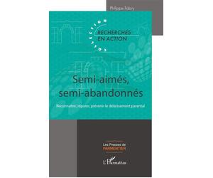 Semi-aimés, semi-abandonnés Reconnaître, réparer, prévenir le délaissement parental - Philippe Fabry - L'harmattan - broché - Guide