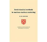 Semi-Classical Methods for Nucleus-Nnucleus Scattering, Cambridge Monographs on Mathematical Physics David Maurice Brink (Auteur)