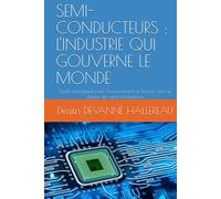 SEMI-CONDUCTEURS : L'INDUSTRIE QUI GOUVERNE LE MONDE: Guide stratégique pour l'investissement en bourse dans le secteur des semi-conducteurs