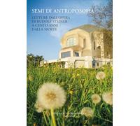 Semi di antroposofia. Letture dall'opera di Rudolf Steiner a cento anni dalla morte