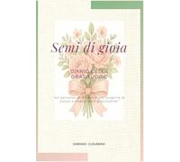 Semi di gioia: Diario della gratitudine - un percorso di 90 giorni per scoprire te stesso e vivere nella gratitudine