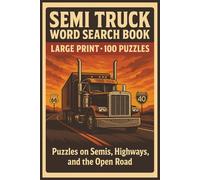 Semi Truck Word Search Book: Large Print Puzzle Collection with 100 Word Searches and 2000 Unique Words on Rigs, Highways, and Trucking Life