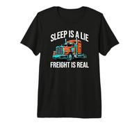 Semi Trucker Sleep is A Lie Freight is Real Rig Driver T-Shirt Haut de Gamme