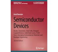 Semiconductor Devices: Diodes, Transistors, Solar Cells, Charged Coupled Devices, Solid State Lasers, Tcad Tools, Emerging Semiconductor Materials and Bandgap Engineering