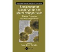 Semiconductor Nanocrystals And Metal Nanoparticles: Physical Properties And Device Applications (Advances In Materials Science And Engineering) (Hardcover) Tupei Chen, Yang Liu (Auteur)