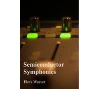Semiconductor Symphonies: Understanding The Physics Of Solid-State Electronics Paperback Book By Elora Weaver