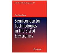 Semiconductor Technologies In The Era Of Electronics