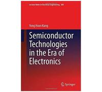 Semiconductor Technologies In The Era Of Electronics