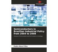 Semiconductors in Brazilian Industrial Policy from 2004 to 2008: Analysis of the situation and formulation of strategy
