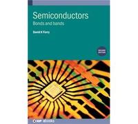 Semiconductors Second Edition - Ferry David K School of Electrical Computer and Energy Engineering Arizona State University USA - Institute of Physics Pub Ferry David K School of Electrical Computer a