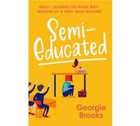SemiEducated What I Learned the Hard Way Memoir of a First Year Teacher - Georgie Brooks - Amba Press - Livre en Anglais Georgie BrooksGeorgie Brooks (Auteur)