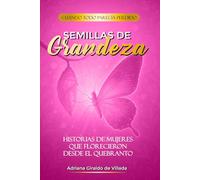 Semillas de grandeza: Historias de mujeres que florecieron desde el quebranto