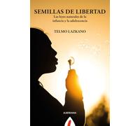 Semillas de libertad: Las leyes naturales de la infancia y la adolescencia