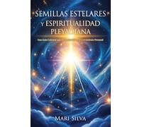 Semillas estelares y espiritualidad pleyadiana: Una guía celestial para la iluminación y el crecimiento personal