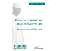 Séminaire de formation idéologique 1971-1972 Promotion Kwamé N'Krumah - Ahmed Touré Sékou - L'harmattan - broché - Essai