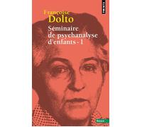 Séminaire de psychanalyse d'enfants - Tome 1 - Françoise Dolto - Points - Poche - Essai