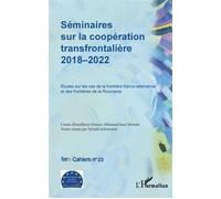 Séminaires sur la coopération transfrontalière 2018-2022 Études sur les cas de la frontière franco-allemande et des frontières de la Roumanie - Birte Wassenberg - L'harmattan - broché - Etude