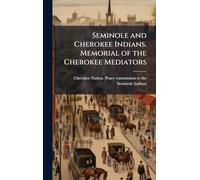 Seminole and Cherokee Indians. Memorial of the Cherokee Mediators