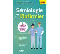 Sémiologie pour l'infirmier: Les 100 symptomes les plus courants à connaître pour ses études, ses stages et sa pratique hospitalière