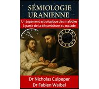 Sémiologie Uranienne: Un jugement astrologique des maladies à partir de la décumbiture du malade