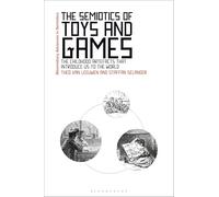 Semiotics of Toys and Games, The: The Childhood Artefacts that Introduce Us to the World