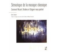 Semiotique de la musique classique: COMMENT MOZART BRAHMS ET WAGNER NOUS PARLENT