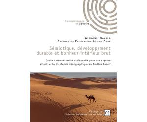Sémiotique, développement durable et bonheur intérieur brut Quelle communication actionnelle pour une capture effective du dividende démographique au BFaso ? - Alphonse Bayala - Publibook - broché - E
