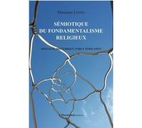 Sémiotique du fondamentalisme religieux Messages, rhétorique, force persuasive - Massimo Leone - L'harmattan - broché - Essai