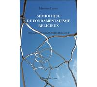 Sémiotique du fondamentalisme religieux Messages, rhétorique, force persuasive - Massimo Leone - L'harmattan - broché - Essai