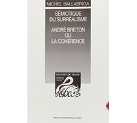 Sémiotique du surréalisme: André Breton ou la cohérence
