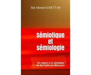 Sémiotique et sémiologie: Du signe à la sémiose et du code au discours