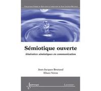 Sémiotique ouverte : itinéraires sémiotiques en communication Eliséo Véron (Auteur), Jean-Jacques Boutaud (Auteur)
