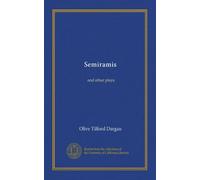 Semiramis: and other plays