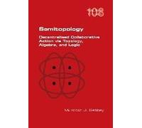 Semitopology. Decentralised Collaborative Action Via Topology, Algebra, And Logic